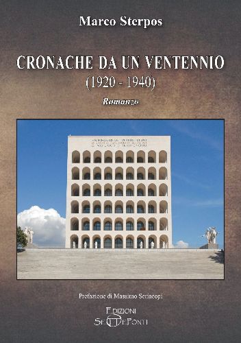 CRONACHE DA UN VENTENNIO (1920-1940). ROMANZO PRESENTAZIONE DELL’ULTIMO VOLUME DI MARCO STERPOS